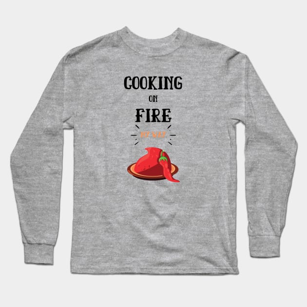 Cooking On Fire My Way Long Sleeve T-Shirt by Epic Hikes